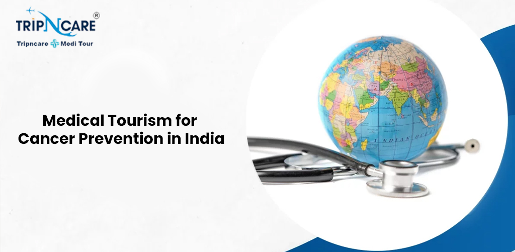 Medical Tourism for Cancer Prevention in India